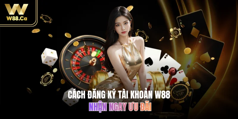 Cách đăng ký tài khoản W88 nhận ngay ưu đãi