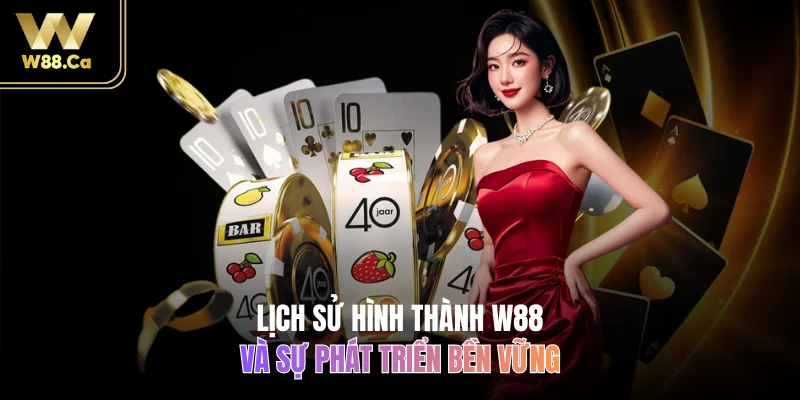 Lịch sử hình thành W88 và sự phát triển bền vững